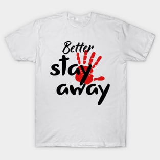 Better stay away T-Shirt